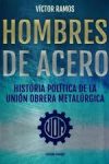 Hombres de Acero. Historia política de la Unión Obrera Metalúrgica